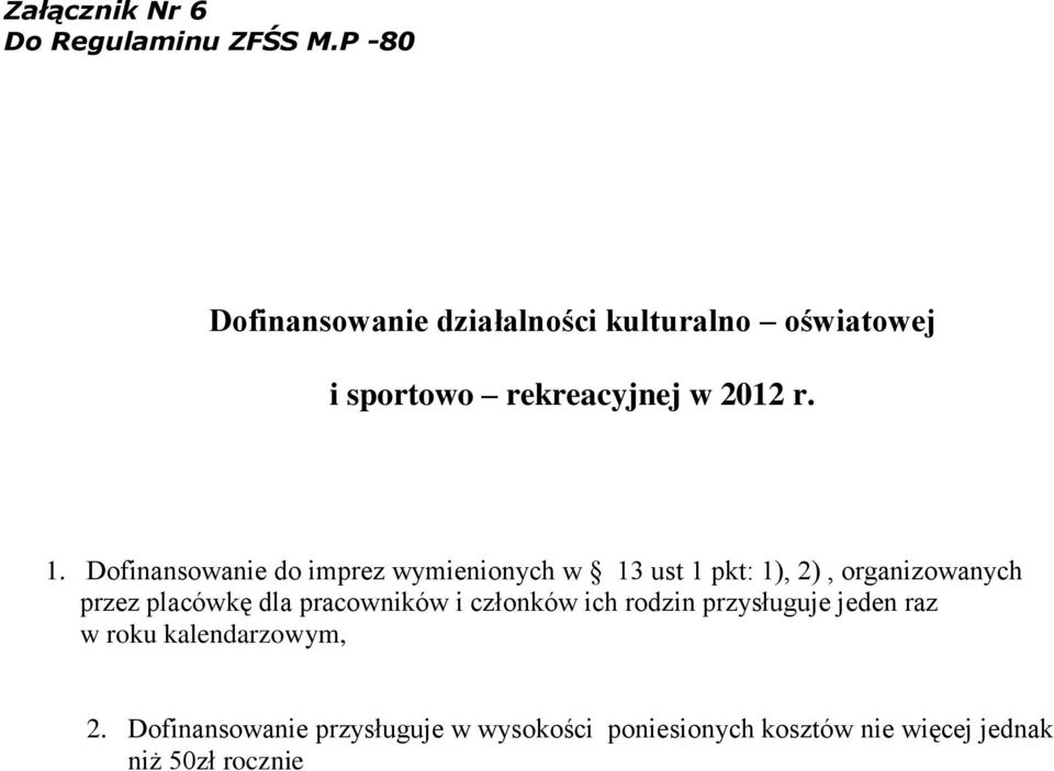 Dofinansowanie do imprez wymienionych w 13 ust 1 pkt: 1), 2), organizowanych przez placówkę dla