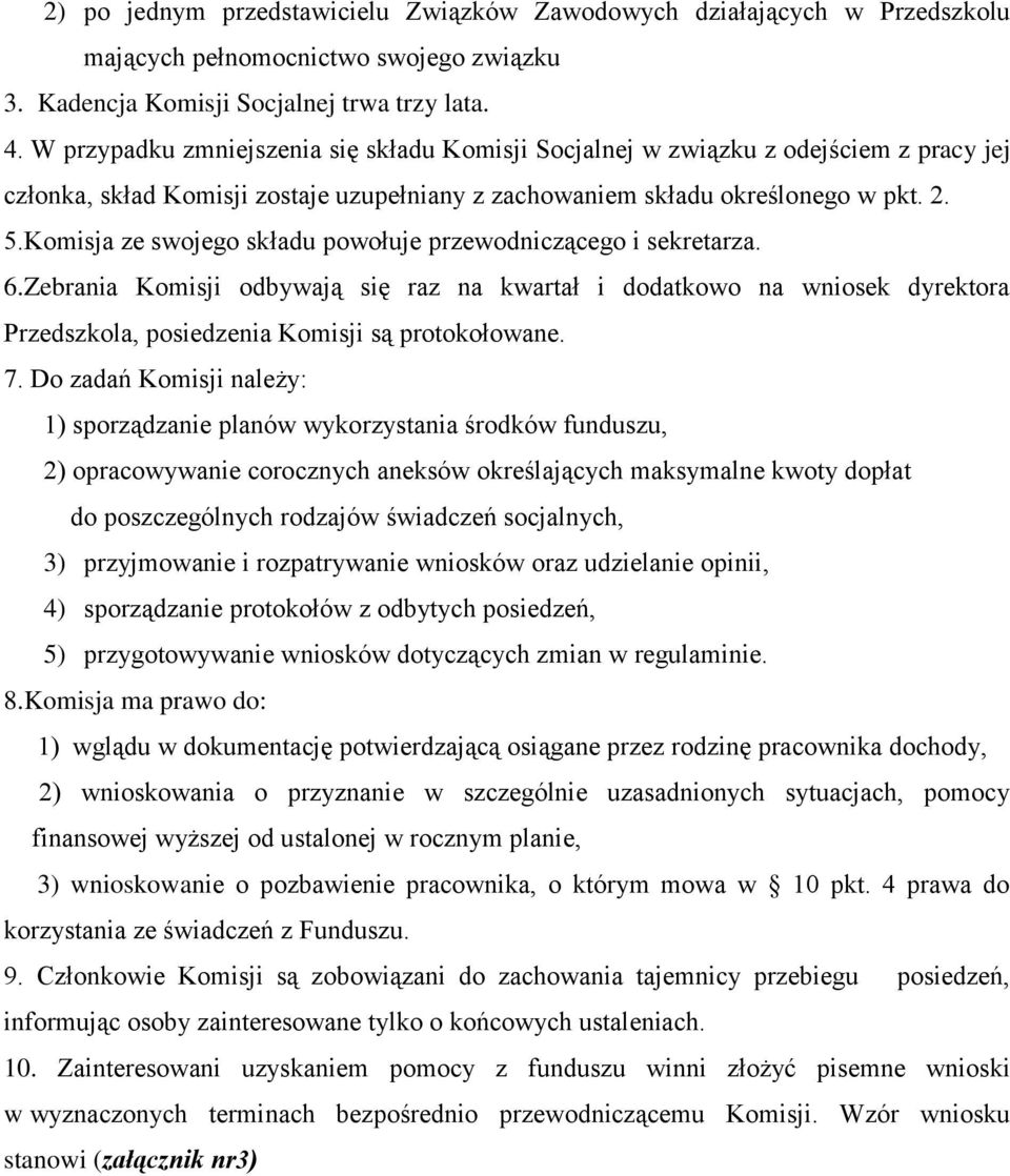 Komisja ze swojego składu powołuje przewodniczącego i sekretarza. 6.Zebrania Komisji odbywają się raz na kwartał i dodatkowo na wniosek dyrektora Przedszkola, posiedzenia Komisji są protokołowane. 7.