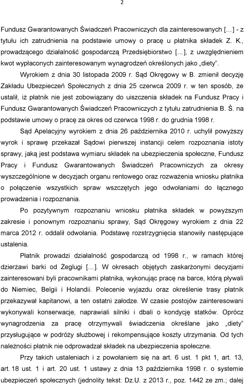 Sąd Okręgowy w B. zmienił decyzję Zakładu Ubezpieczeń Społecznych z dnia 25 czerwca 2009 r.