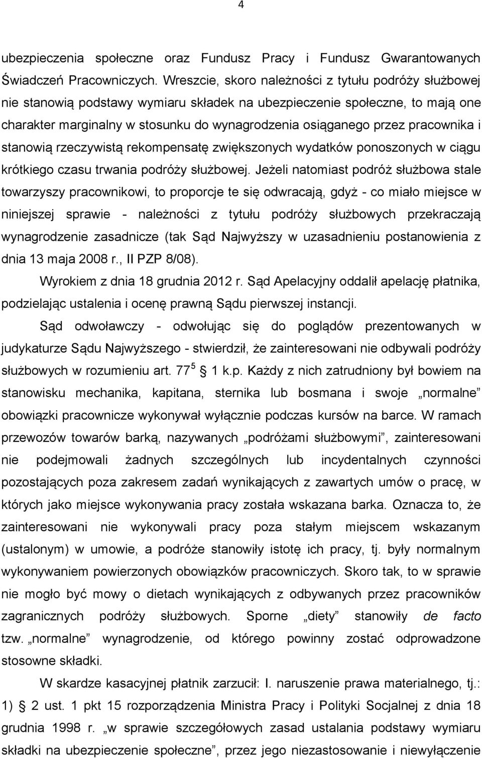 pracownika i stanowią rzeczywistą rekompensatę zwiększonych wydatków ponoszonych w ciągu krótkiego czasu trwania podróży służbowej.