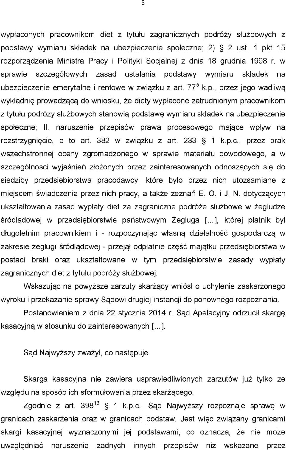 w sprawie szczegółowych zasad ustalania podstawy wymiaru składek na ubezpieczenie emerytalne i rentowe w związku z art. 77 5 k.p., przez jego wadliwą wykładnię prowadzącą do wniosku, że diety wypłacone zatrudnionym pracownikom z tytułu podróży służbowych stanowią podstawę wymiaru składek na ubezpieczenie społeczne; II.