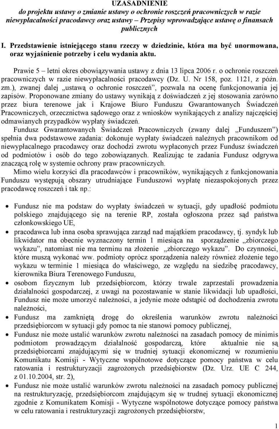 o ochronie roszczeń pracowniczych w razie niewypłacalności pracodawcy (Dz. U. Nr 158, poz. 1121, z późn. zm.), zwanej dalej ustawą o ochronie roszczeń, pozwala na ocenę funkcjonowania jej zapisów.