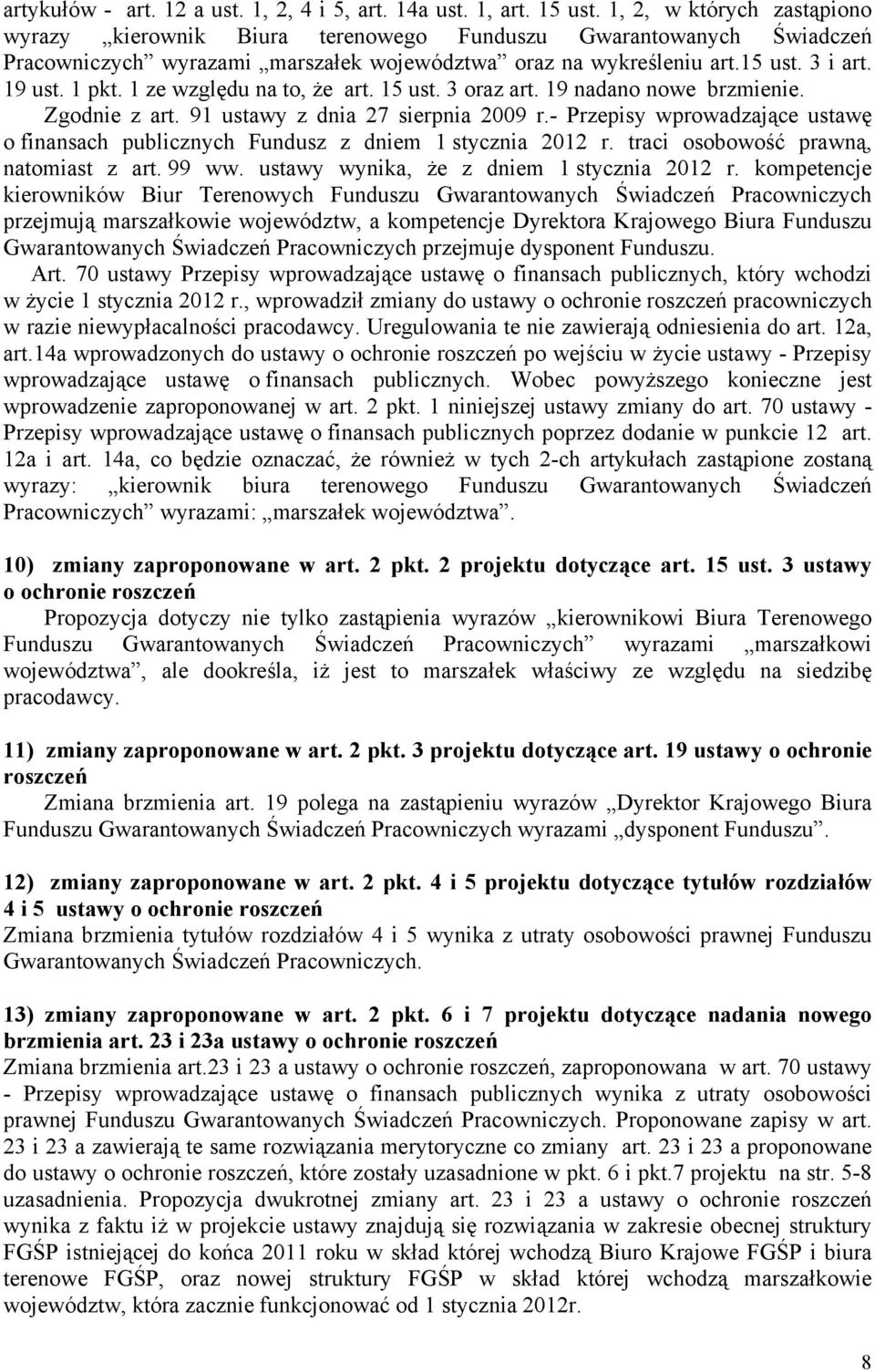 1 ze względu na to, że art. 15 ust. 3 oraz art. 19 nadano nowe brzmienie. Zgodnie z art. 91 ustawy z dnia 27 sierpnia 2009 r.