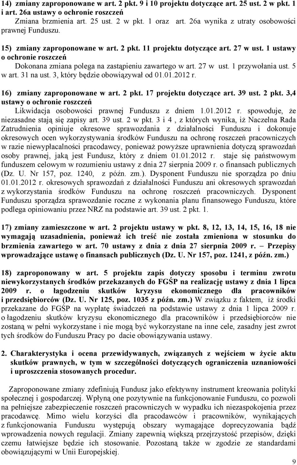 1 ustawy o ochronie roszczeń Dokonana zmiana polega na zastąpieniu zawartego w art. 27 w ust. 1 przywołania ust. 5 w art. 31 na ust. 3, który będzie obowiązywał od 01.01.2012 r.