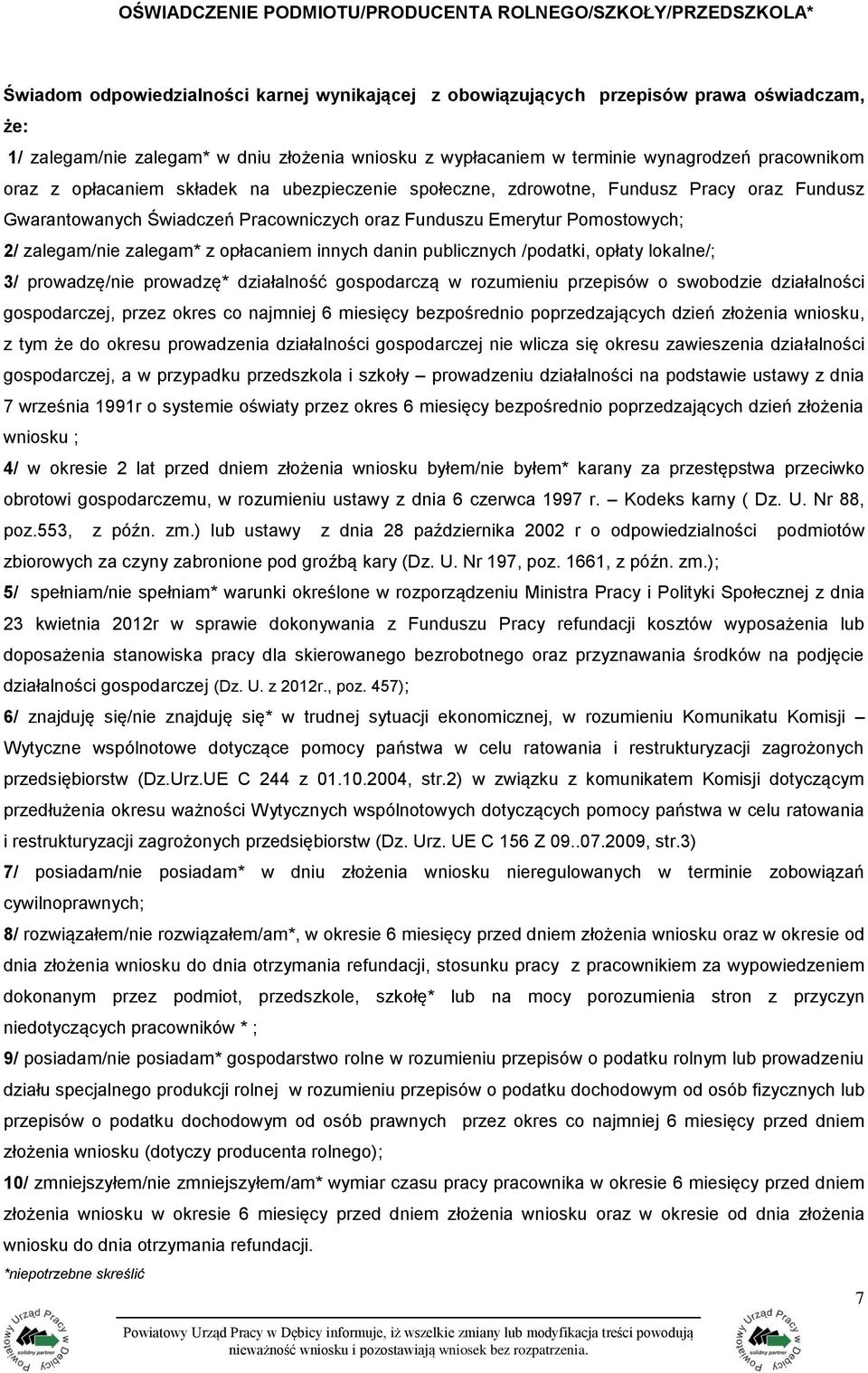 Funduszu Emerytur Pomostowych; 2/ zalegam/nie zalegam* z opłacaniem innych danin publicznych /podatki, opłaty lokalne/; 3/ prowadzę/nie prowadzę* działalność gospodarczą w rozumieniu przepisów o