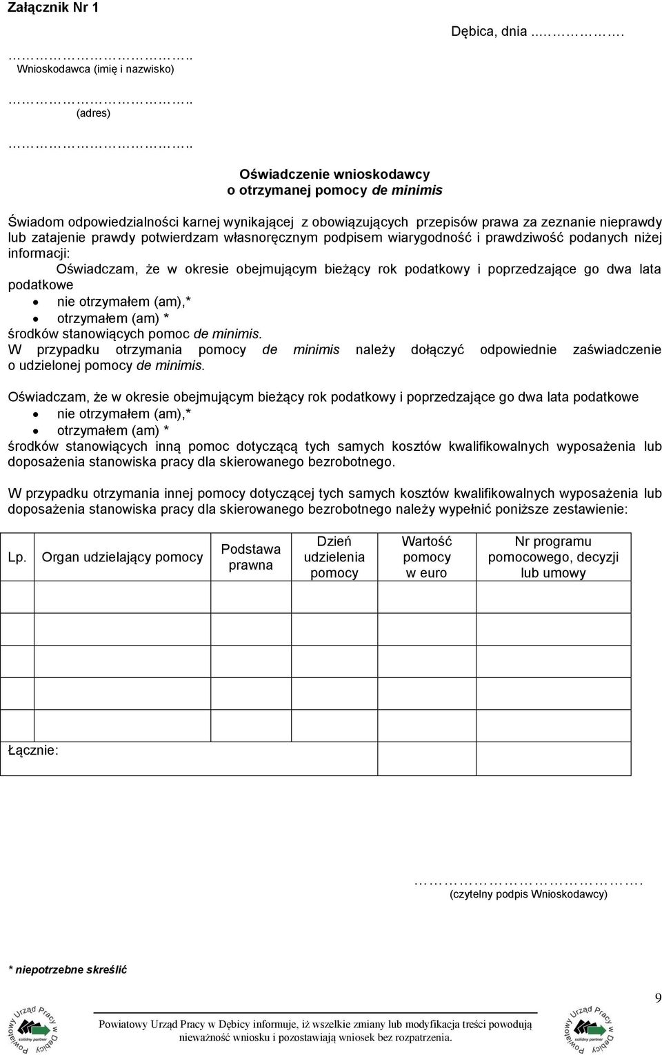 własnoręcznym podpisem wiarygodność i prawdziwość podanych niżej informacji: Oświadczam, że w okresie obejmującym bieżący rok podatkowy i poprzedzające go dwa lata podatkowe nie otrzymałem (am),*