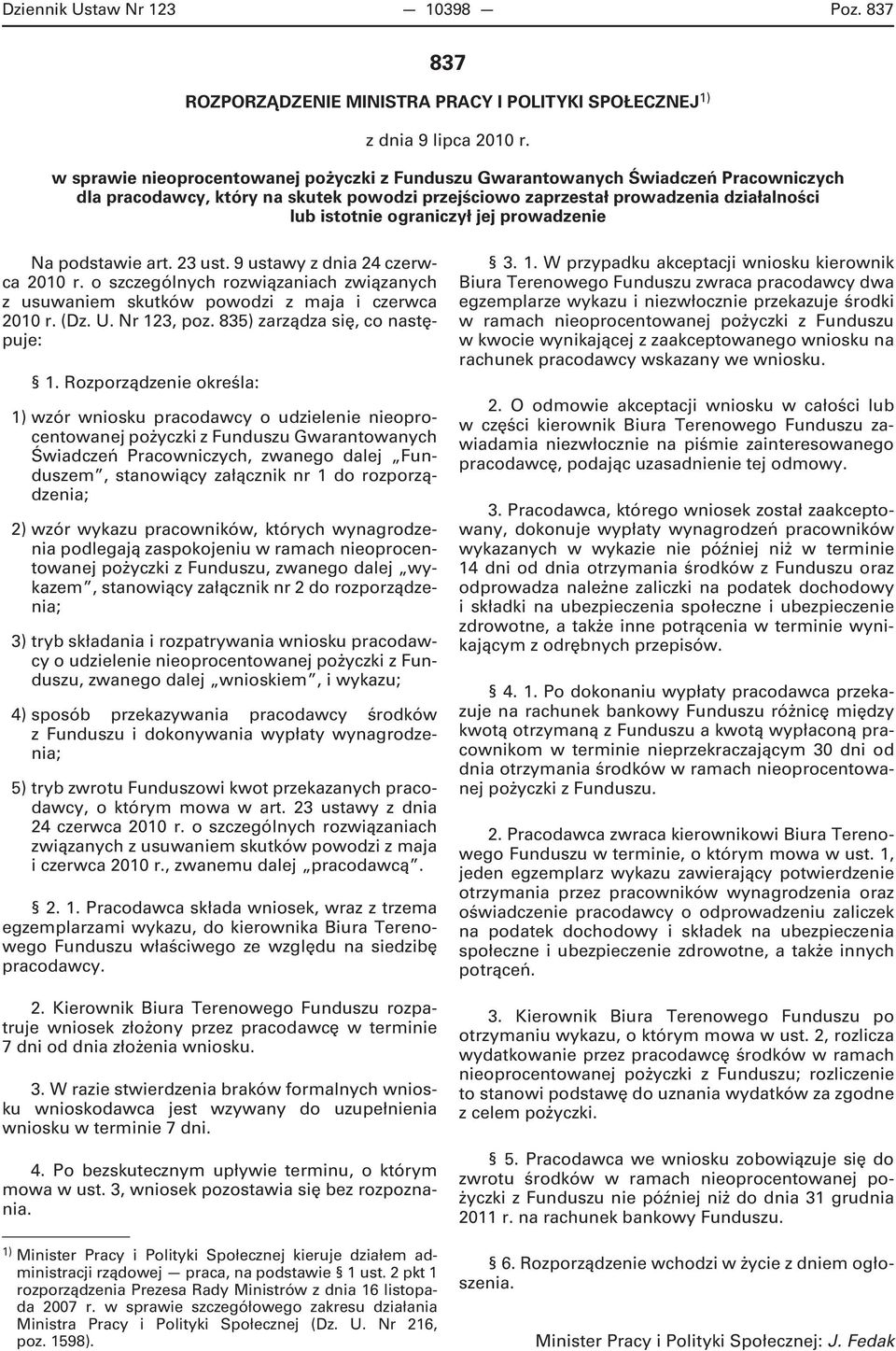 jej prowadzenie Na podstawie art. 23 ust. 9 ustawy z dnia 24 czerwca 2010 r. o szczególnych rozwiązaniach związanych z usuwaniem skutków powodzi z maja i czerwca 2010 r. (Dz. U. Nr 123, poz.