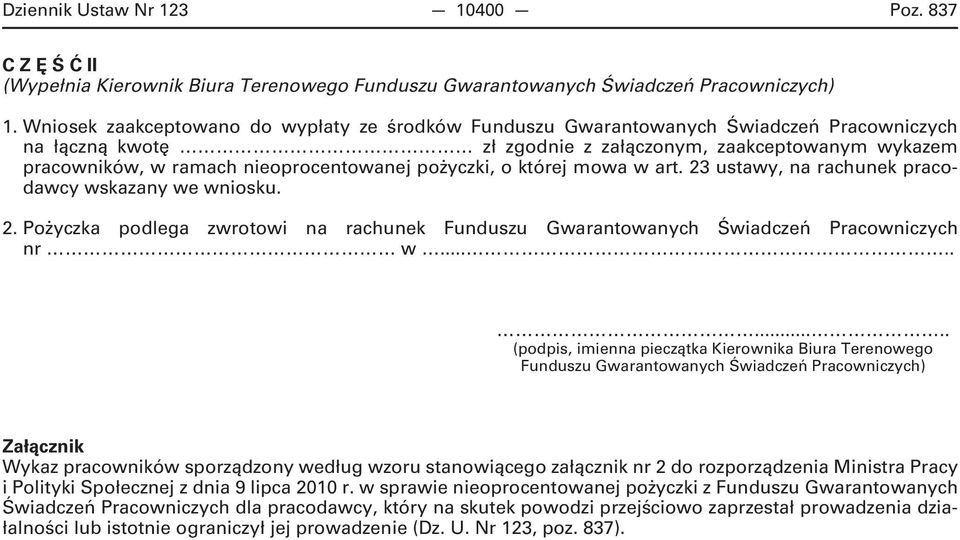 pożyczki, o której mowa w art. 23 ustawy, na rachunek pracodawcy wskazany we wniosku. 2. Pożyczka podlega zwrotowi na rachunek Funduszu Gwarantowanych Świadczeń Pracowniczych nr w.