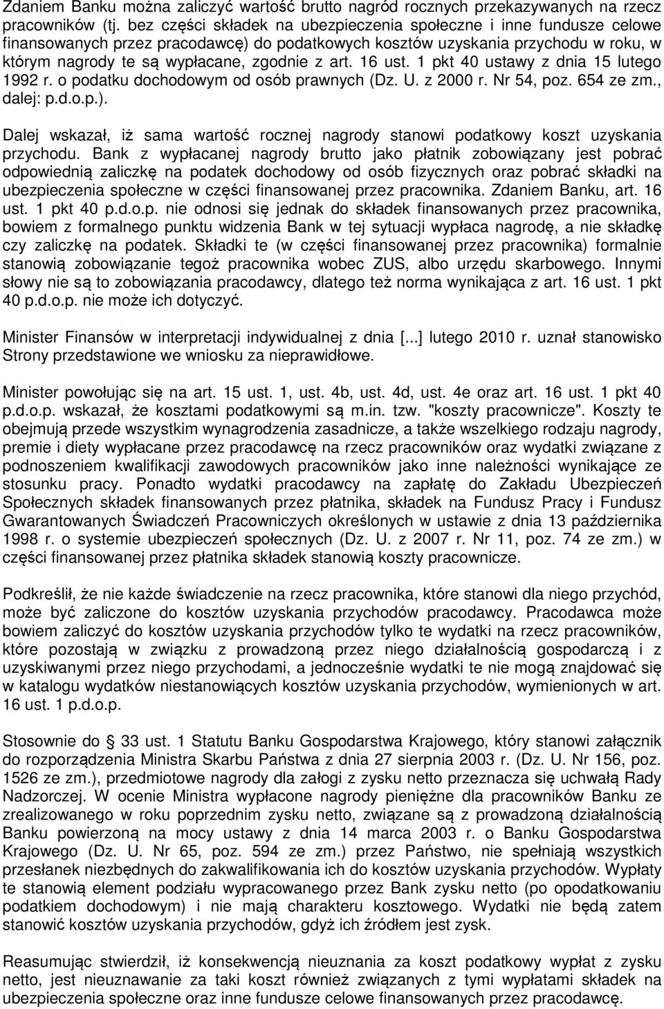 16 ust. 1 pkt 40 ustawy z dnia 15 lutego 1992 r. o podatku dochodowym od osób prawnych (Dz. U. z 2000 r. Nr 54, poz. 654 ze zm., dalej: p.d.o.p.).