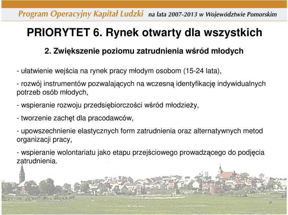 pozwalających na wczesną identyfikację indywidualnych potrzeb osób młodych, - wspieranie rozwoju przedsiębiorczości wśród młodzieŝy,