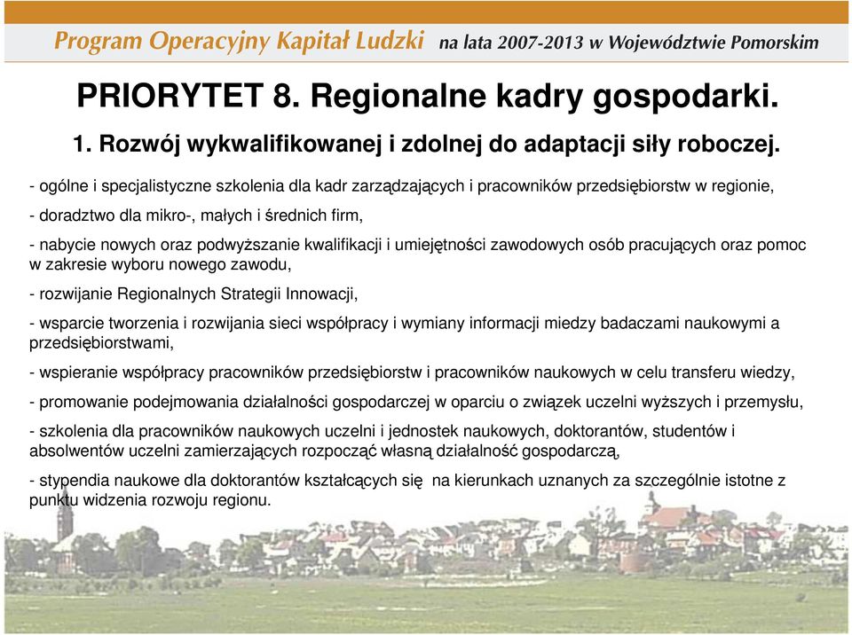 i umiejętności zawodowych osób pracujących oraz pomoc w zakresie wyboru nowego zawodu, - rozwijanie Regionalnych Strategii Innowacji, - wsparcie tworzenia i rozwijania sieci współpracy i wymiany