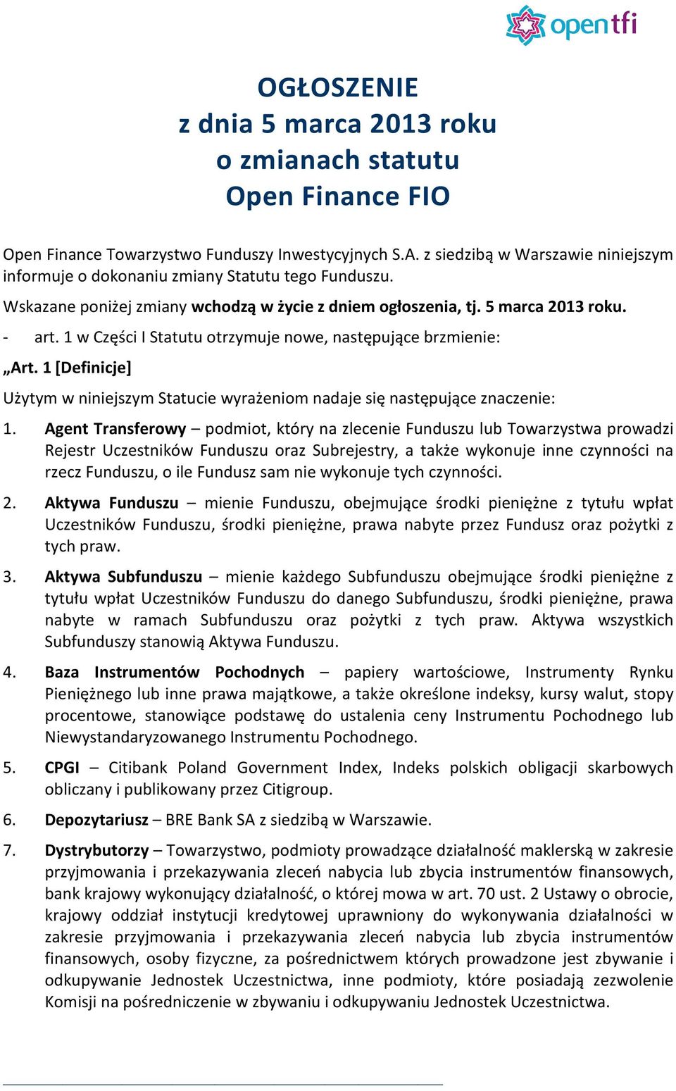 1 w Części I Statutu otrzymuje nowe, następujące brzmienie: Art. 1 [Definicje] Użytym w niniejszym Statucie wyrażeniom nadaje się następujące znaczenie: 1.