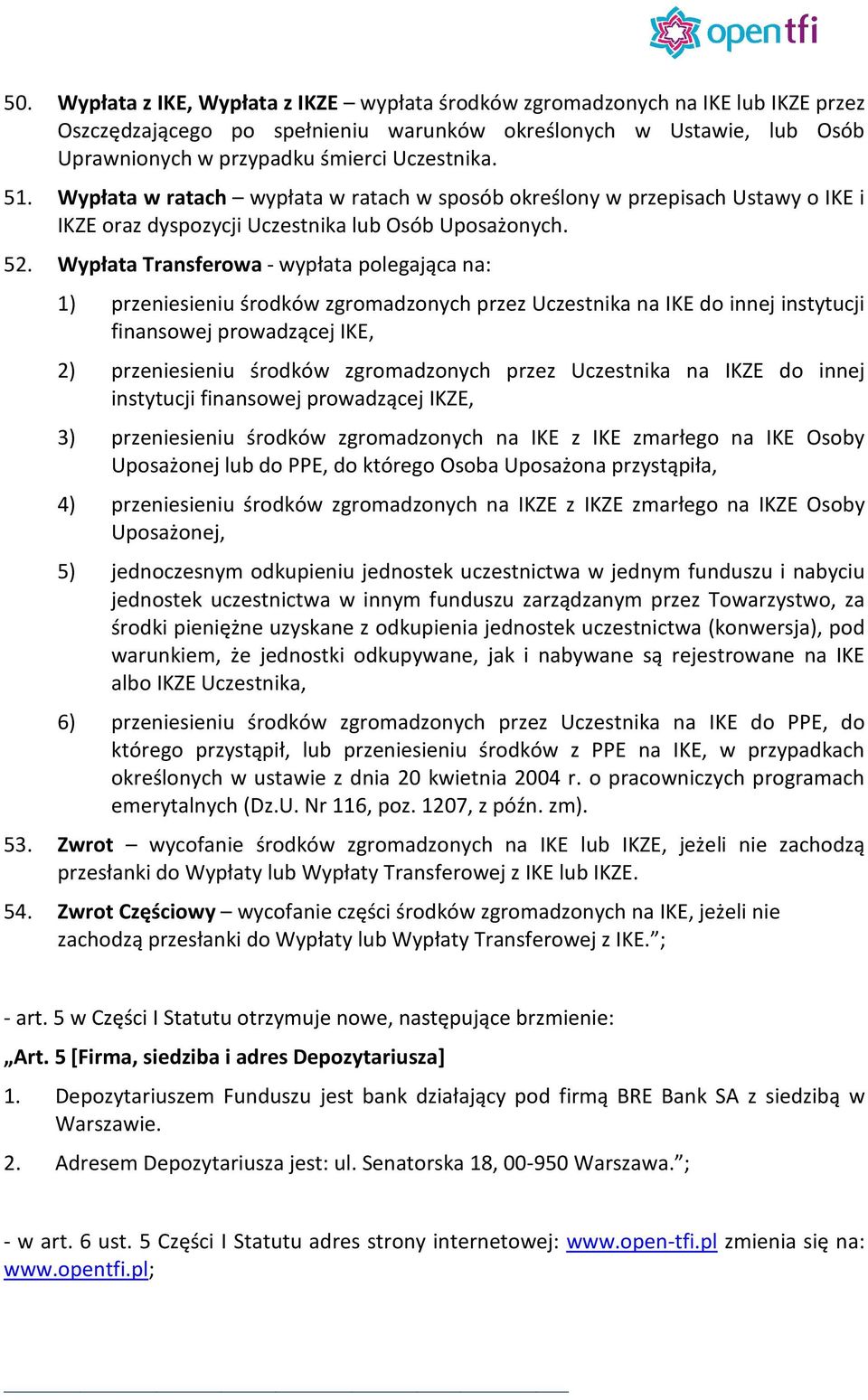 Wypłata Transferowa - wypłata polegająca na: 1) przeniesieniu środków zgromadzonych przez Uczestnika na IKE do innej instytucji finansowej prowadzącej IKE, 2) przeniesieniu środków zgromadzonych