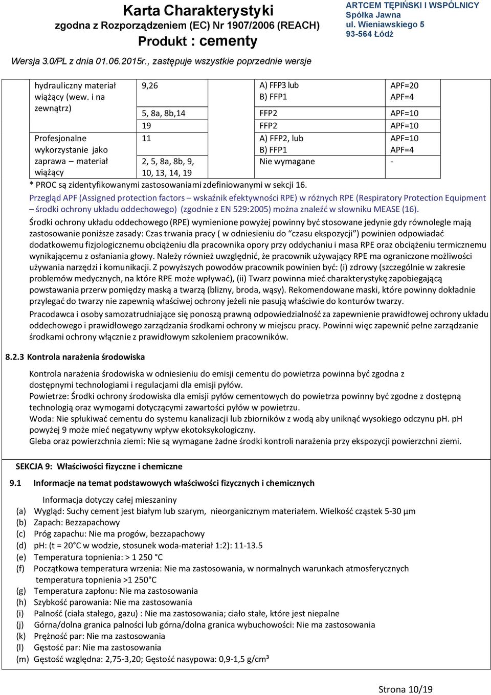 Nie wymagane wiążący 10, 13, 14, 19 * PROC są zidentyfikowanymi zastosowaniami zdefiniowanymi w sekcji 16.