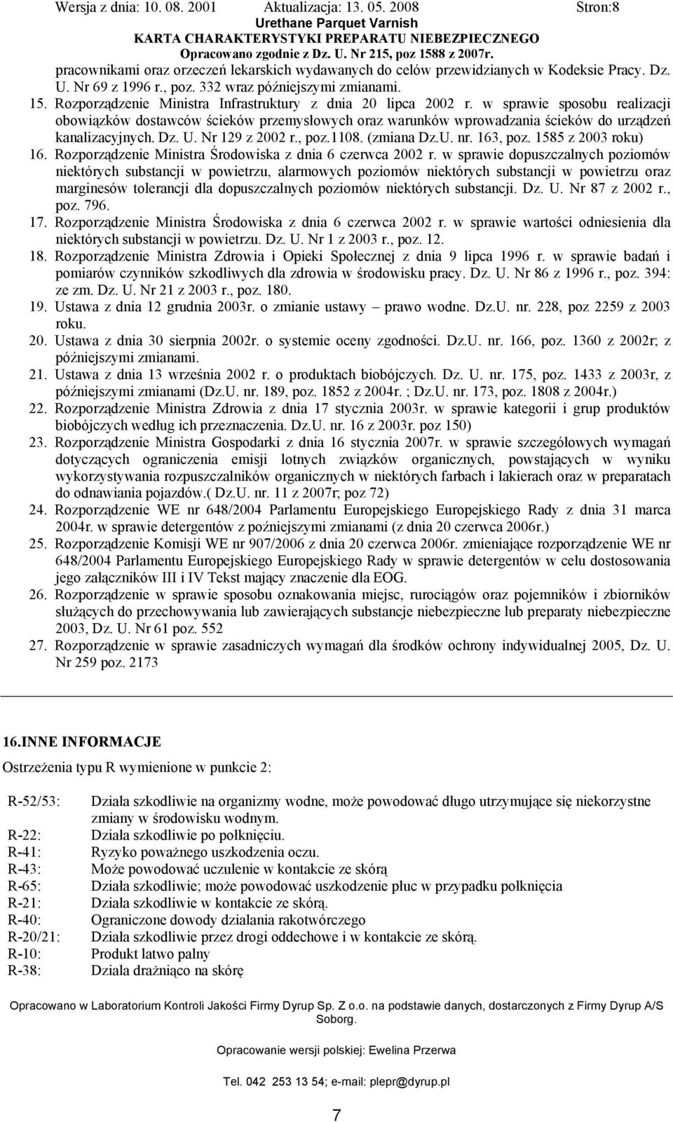 Dz. U. Nr 129 z 2002 r., poz.1108. (zmiana Dz.U. nr. 163, poz. 1585 z 2003 roku) 16. Rozporządzenie Ministra Środowiska z dnia 6 czerwca 2002 r.