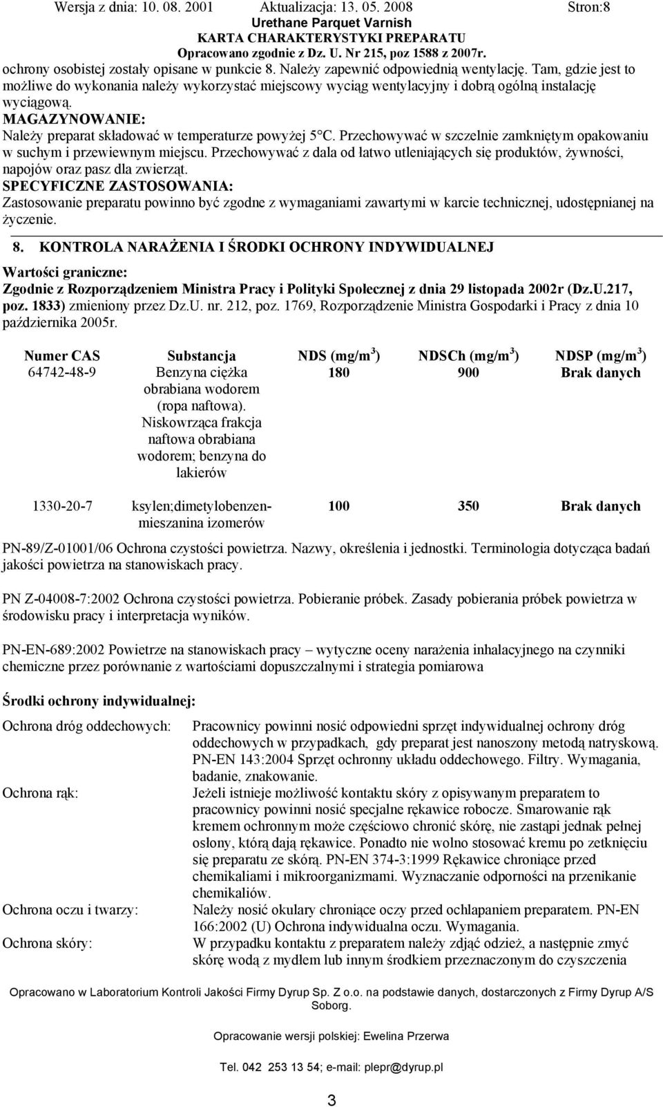 Przechowywać w szczelnie zamkniętym opakowaniu w suchym i przewiewnym miejscu. Przechowywać z dala od łatwo utleniających się produktów, żywności, napojów oraz pasz dla zwierząt.