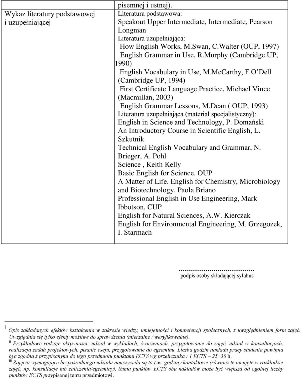 O Dell (Cambridge UP, 1994) First Certificate Language Practice, Michael Vince (Macmillan, 2003) English Grammar Lessons, M.