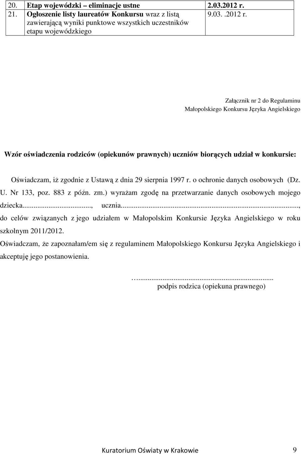 zawierającą wyniki punktowe wszystkich uczestników etapu wojewódzkiego Załącznik nr 2 do Regulaminu Wzór oświadczenia rodziców (opiekunów prawnych) uczniów biorących udział w konkursie: