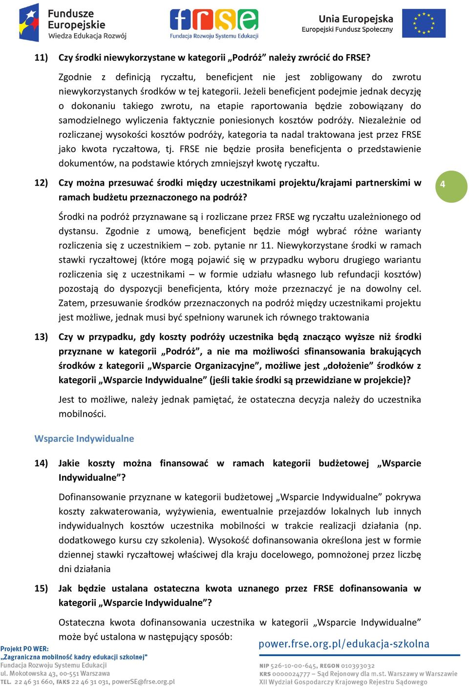 Niezależnie od rozliczanej wysokości kosztów podróży, kategoria ta nadal traktowana jest przez FRSE jako kwota ryczałtowa, tj.