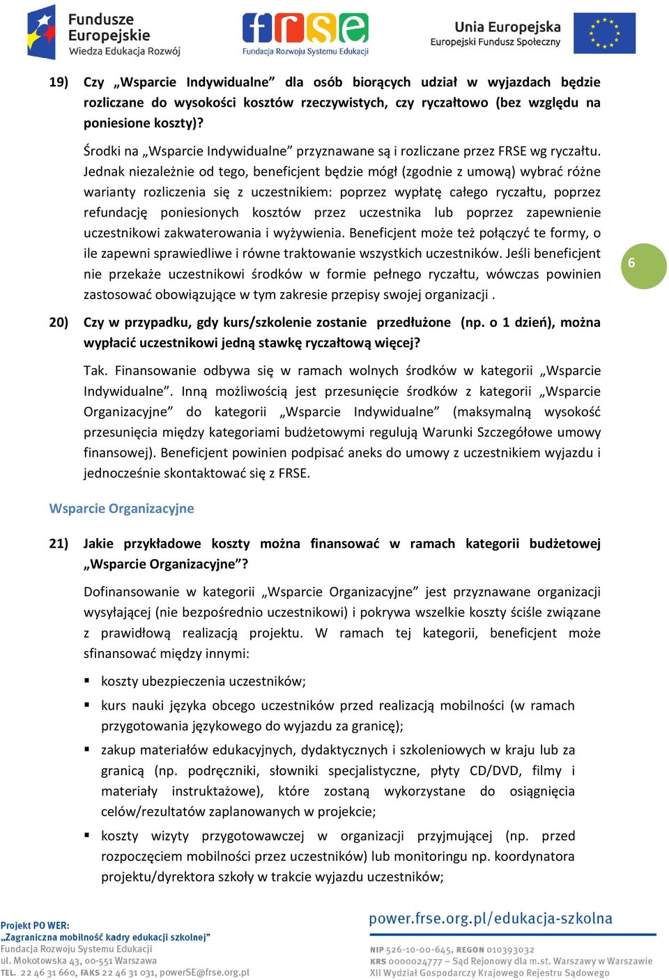 Jednak niezależnie od tego, beneficjent będzie mógł (zgodnie z umową) wybrać różne warianty rozliczenia się z uczestnikiem: poprzez wypłatę całego ryczałtu, poprzez refundację poniesionych kosztów