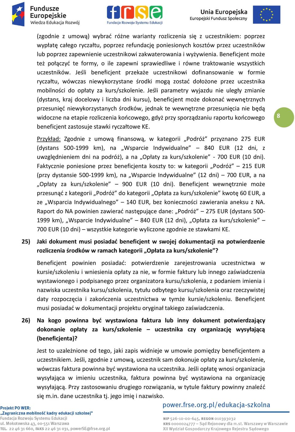 Jeśli beneficjent przekaże uczestnikowi dofinansowanie w formie ryczałtu, wówczas niewykorzystane środki mogą zostać dołożone przez uczestnika mobilności do opłaty za kurs/szkolenie.