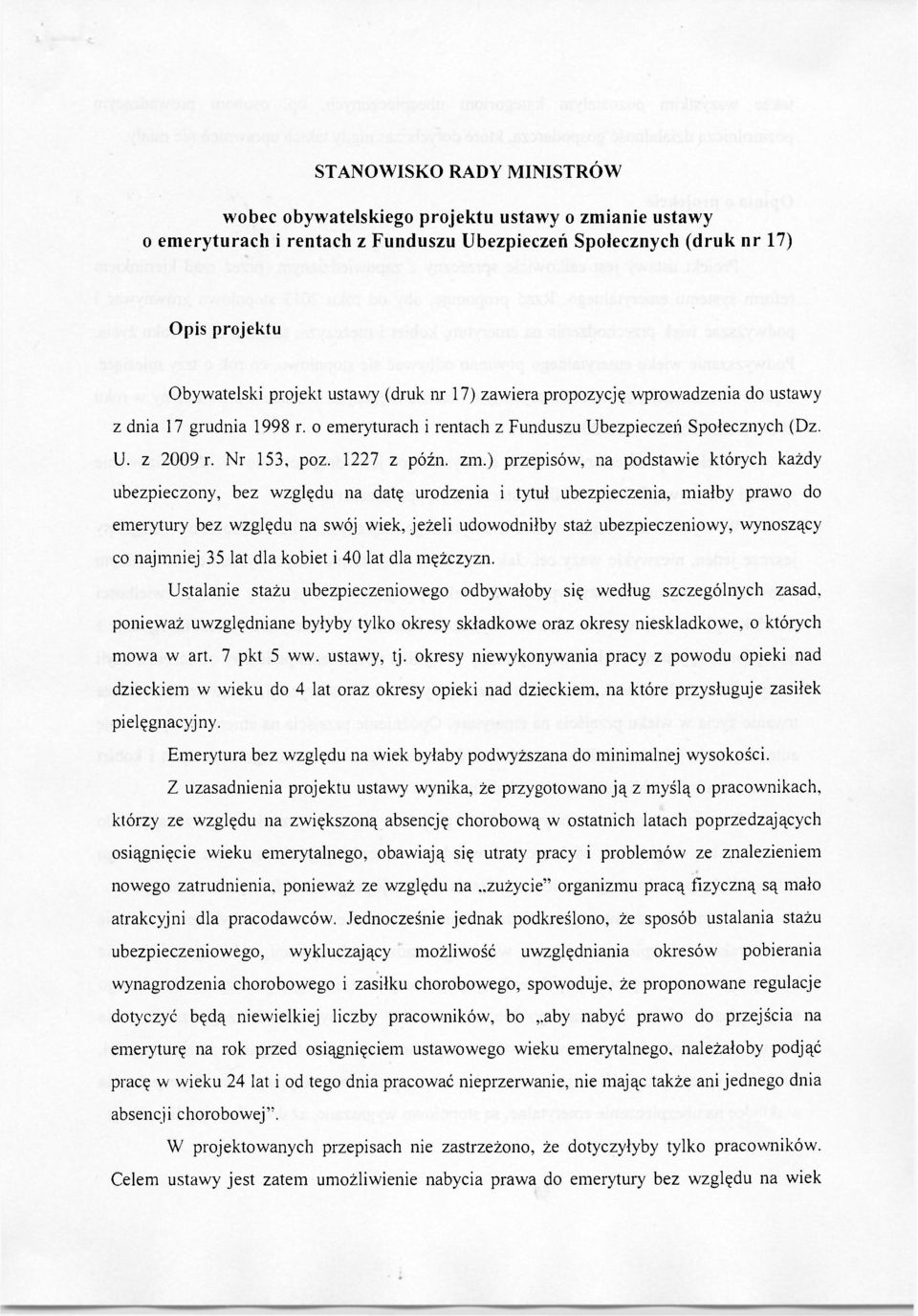 ) przepisów, na podstawie których każdy ubezpieczony, bez względu na datę urodzenia i tytuł ubezpieczenia, miałby prawo do emerytury bez względu na swój wiek, jeżeli udowodniłby staż ubezpieczeniowy,