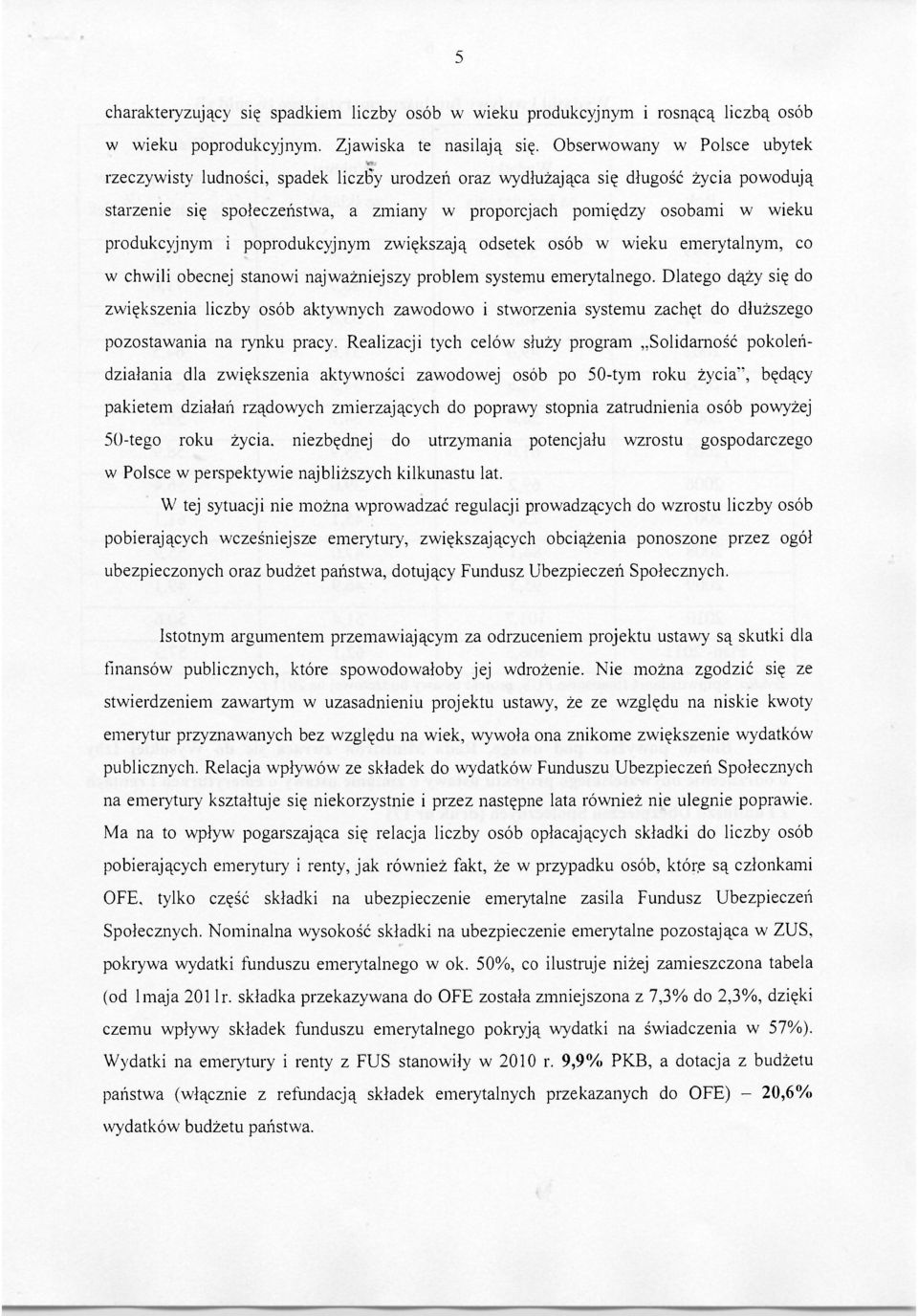 produkcyjnym i poprodukcyjnym zwiększają odsetek osób w wieku emerytalnym, co w chwili obecnej stanowi najważniejszy problem systemu emerytalnego.