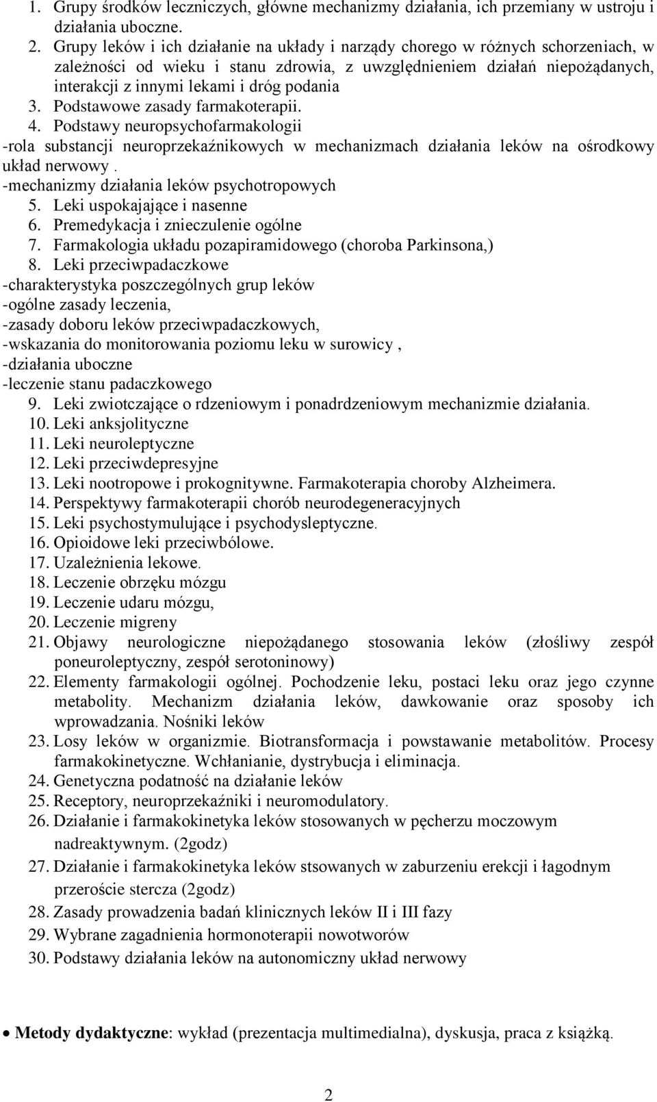 podania 3. Podstawowe zasady farmakoterapii. 4. Podstawy neuropsychofarmakologii -rola substancji neuroprzekaźnikowych w mechanizmach działania leków na ośrodkowy układ nerwowy.