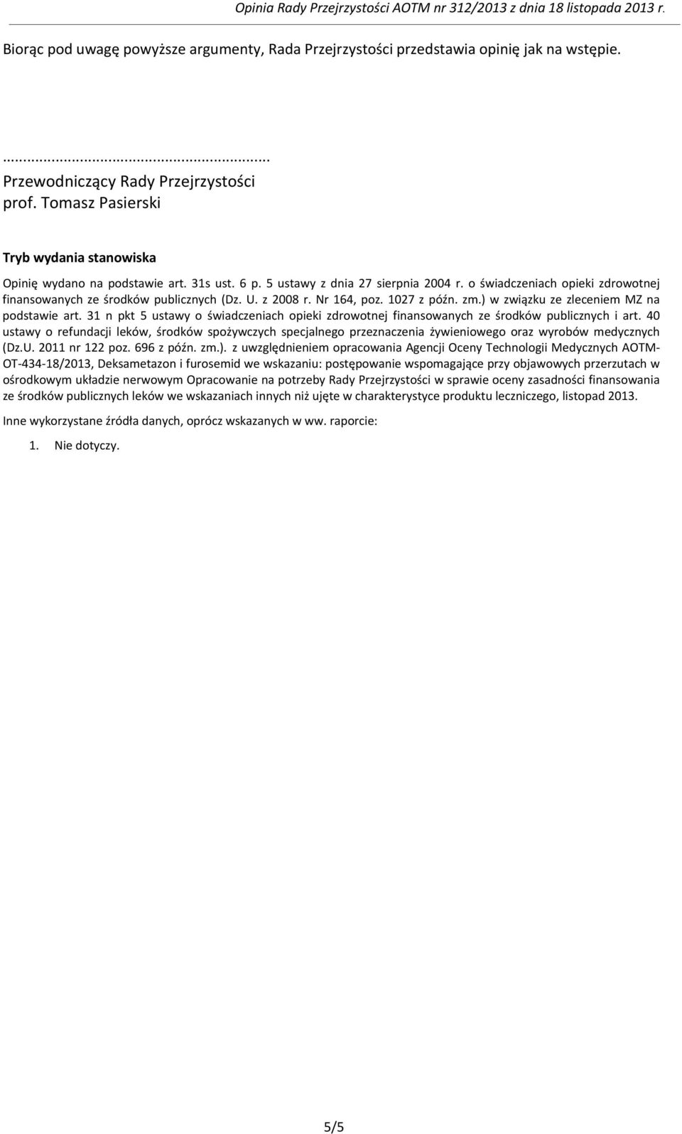 U. z 2008 r. Nr 164, poz. 1027 z późn. zm.) w związku ze zleceniem MZ na podstawie art. 31 n pkt 5 ustawy o świadczeniach opieki zdrowotnej finansowanych ze środków publicznych i art.