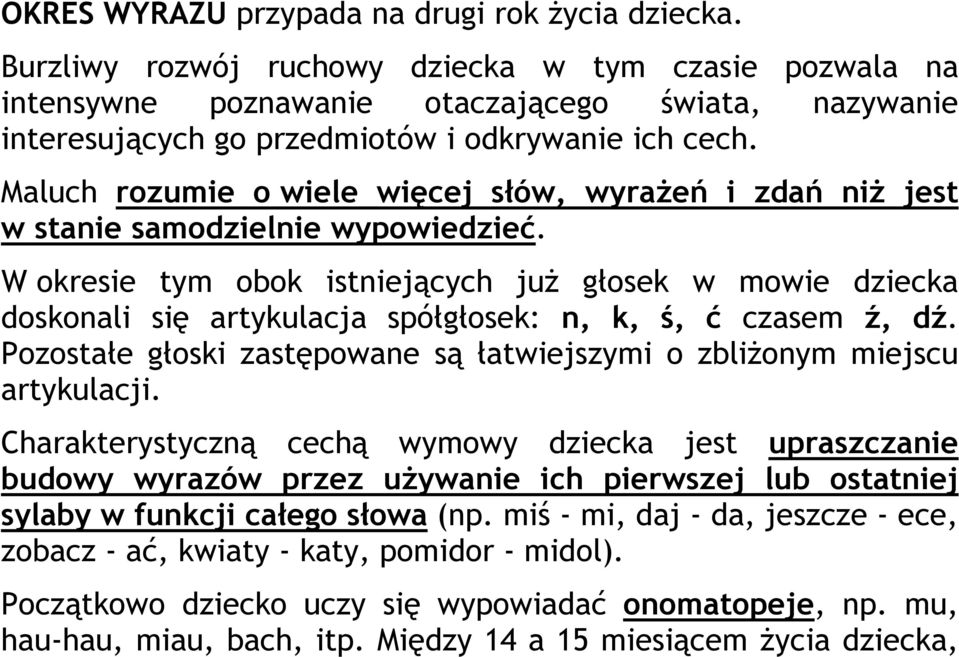 Maluch rozumie o wiele więcej słów, wyrażeń i zdań niż jest w stanie samodzielnie wypowiedzieć.