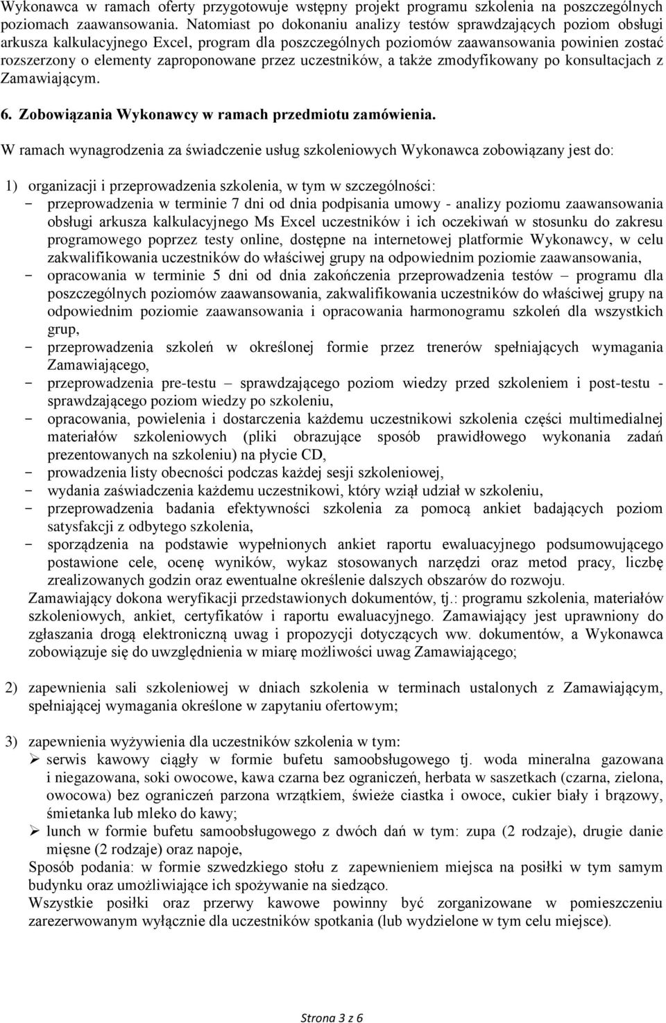 zaproponowane przez uczestników, a także zmodyfikowany po konsultacjach z Zamawiającym. 6. Zobowiązania Wykonawcy w ramach przedmiotu zamówienia.