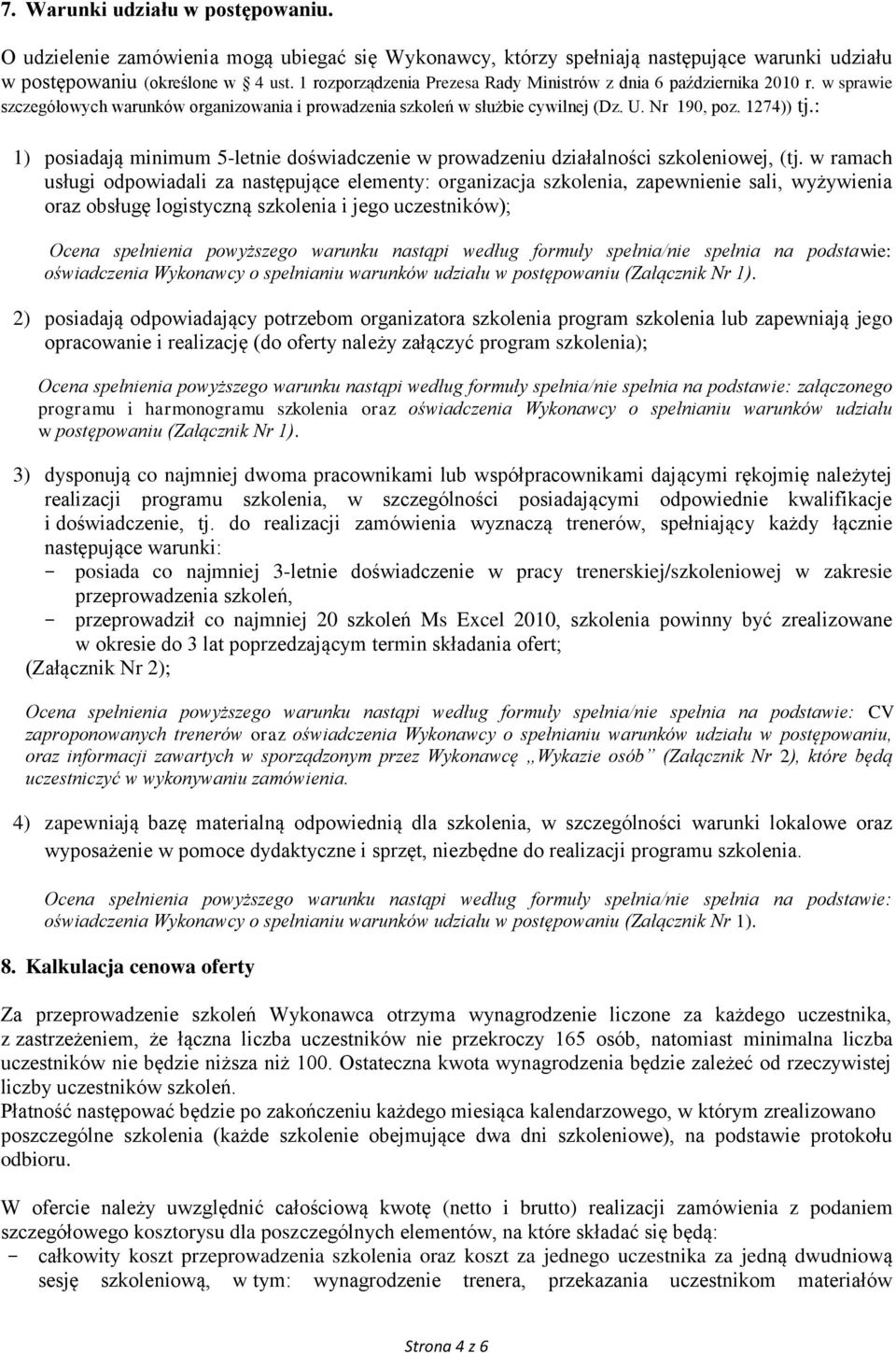 : 1) posiadają minimum 5-letnie doświadczenie w prowadzeniu działalności szkoleniowej, (tj.