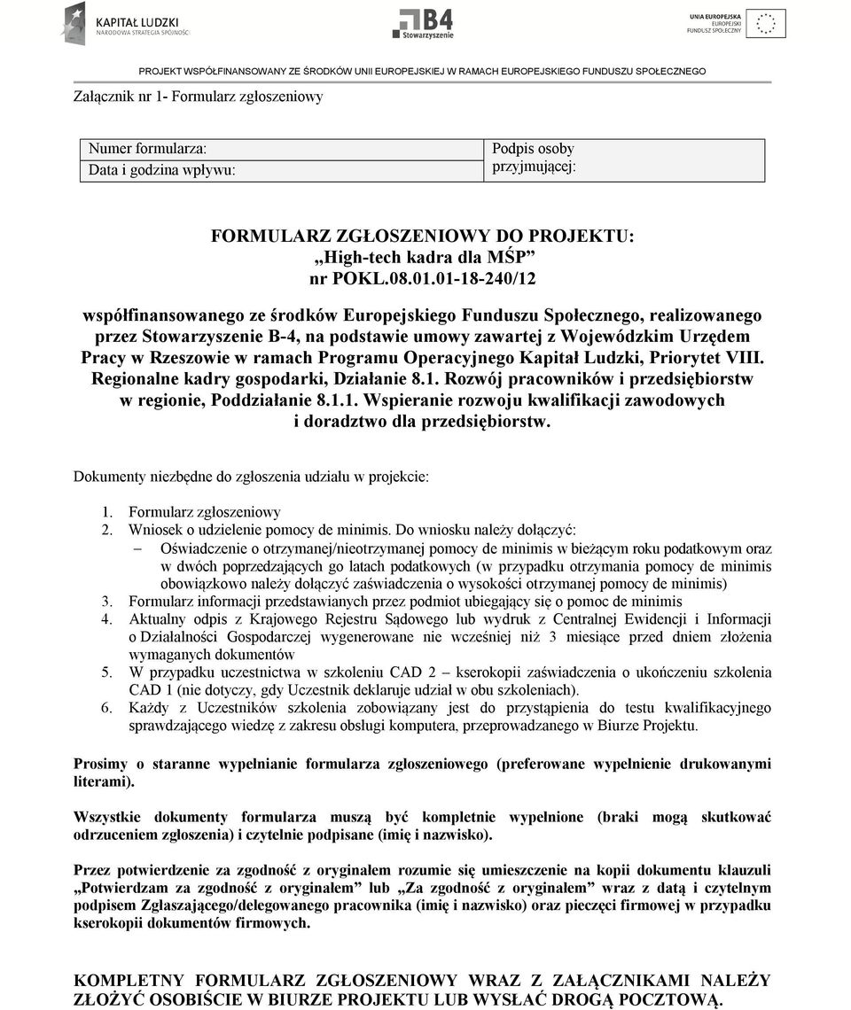 Programu Operacyjnego Kapitał Ludzki, Priorytet VIII. Regionalne kadry gospodarki, Działanie 8.1. Rozwój pracowników i przedsiębiorstw w regionie, Poddziałanie 8.1.1. Wspieranie rozwoju kwalifikacji zawodowych i doradztwo dla przedsiębiorstw.