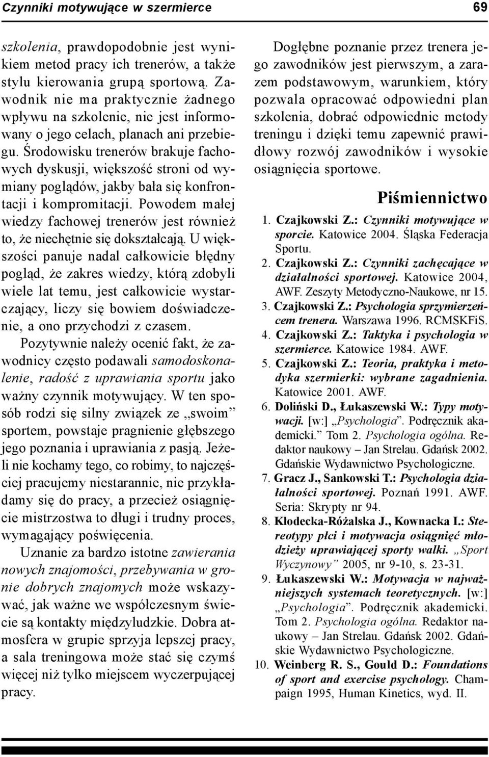 Środowisku trenerów brakuje fachowych dyskusji, większość stroni od wymiany poglądów, jakby bała się konfrontacji i kompromitacji.