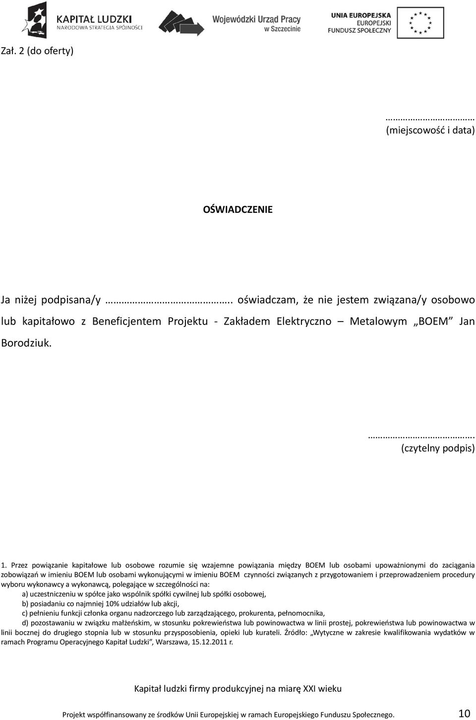 Przez powiązanie kapitałowe lub osobowe rozumie się wzajemne powiązania między BOEM lub osobami upoważnionymi do zaciągania zobowiązań w imieniu BOEM lub osobami wykonującymi w imieniu BOEM czynności