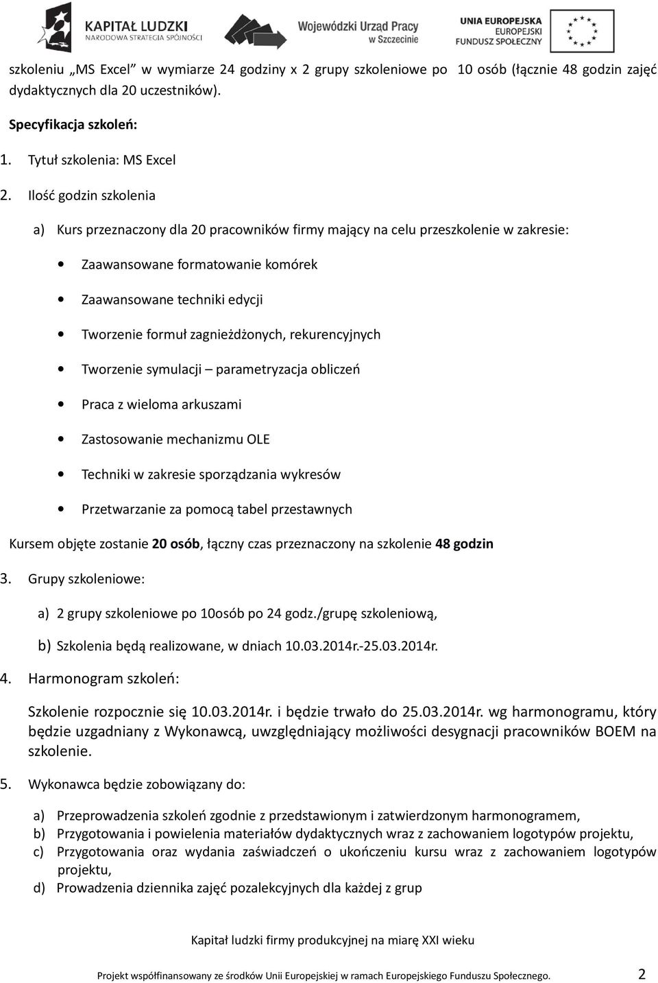 zagnieżdżonych, rekurencyjnych Tworzenie symulacji parametryzacja obliczeń Praca z wieloma arkuszami Zastosowanie mechanizmu OLE Techniki w zakresie sporządzania wykresów Przetwarzanie za pomocą