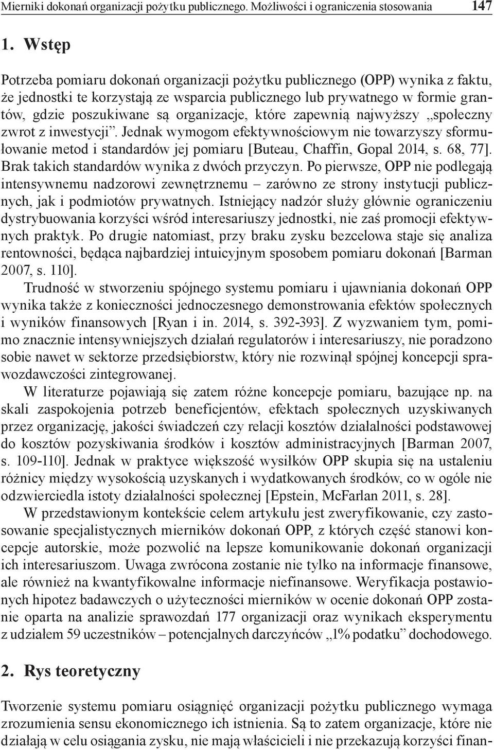 organizacje, które zapewnią najwyższy społeczny zwrot z inwestycji. Jednak wymogom efektywnościowym nie towarzyszy sformułowanie metod i standardów jej pomiaru [Buteau, Chaffin, Gopal 2014, s.