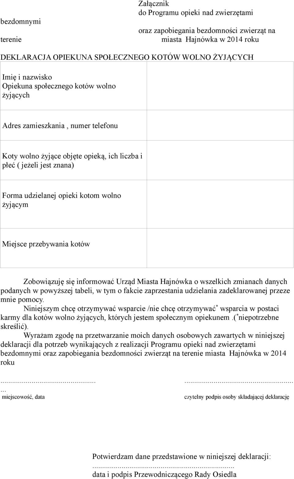 żyjącym Miejsce przebywania kotów Zobowiązuję się informować Urząd Miasta Hajnówka o wszelkich zmianach danych podanych w powyższej tabeli, w tym o fakcie zaprzestania udzielania zadeklarowanej