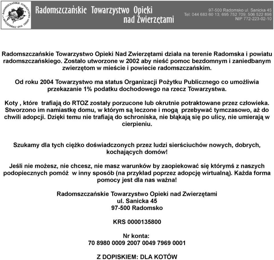 Od roku 2004 Towarzystwo ma status Organizacji Pożytku Publicznego co umożliwia przekazanie 1% podatku dochodowego na rzecz Towarzystwa.