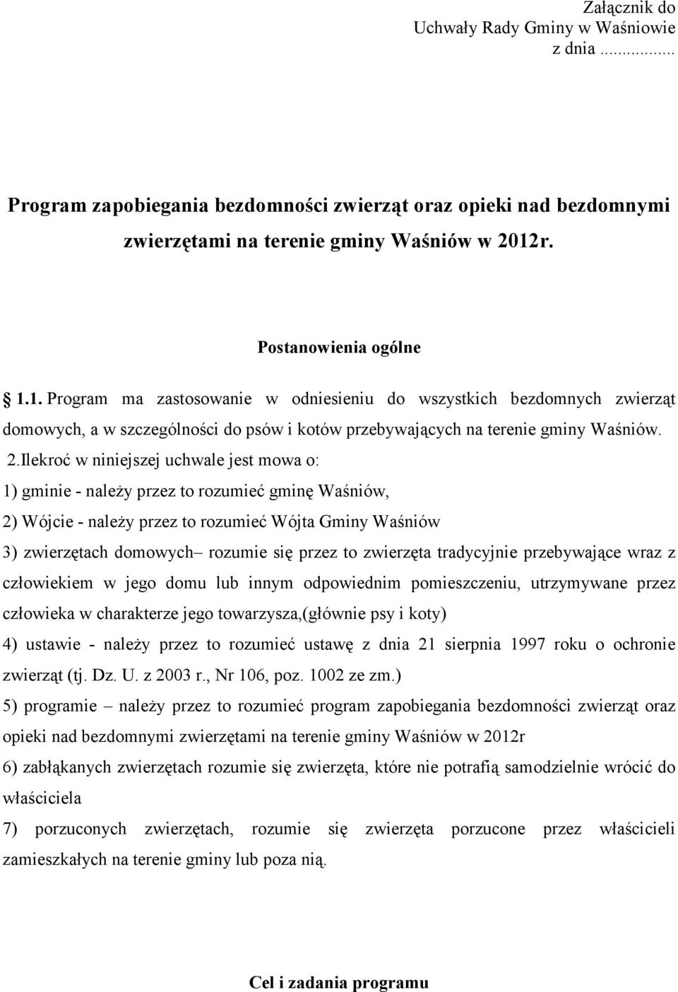 Ilekroć w niniejszej uchwale jest mowa o: 1) gminie - naleŝy przez to rozumieć gminę Waśniów, 2) Wójcie - naleŝy przez to rozumieć Wójta Gminy Waśniów 3) zwierzętach domowych rozumie się przez to