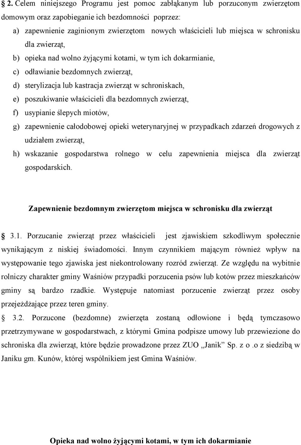 właścicieli dla bezdomnych zwierząt, f) usypianie ślepych miotów, g) zapewnienie całodobowej opieki weterynaryjnej w przypadkach zdarzeń drogowych z udziałem zwierząt, h) wskazanie gospodarstwa