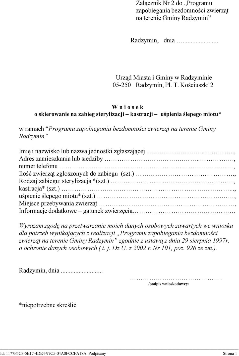 nazwa jednostki zgłaszającej......, Adres zamieszkania lub siedziby...., numer telefonu, Ilość zwierząt zgłoszonych do zabiegu (szt.)., Rodzaj zabiegu: sterylizacja *(szt.), kastracja* (szt.)..., uśpienie ślepego miotu* (szt.