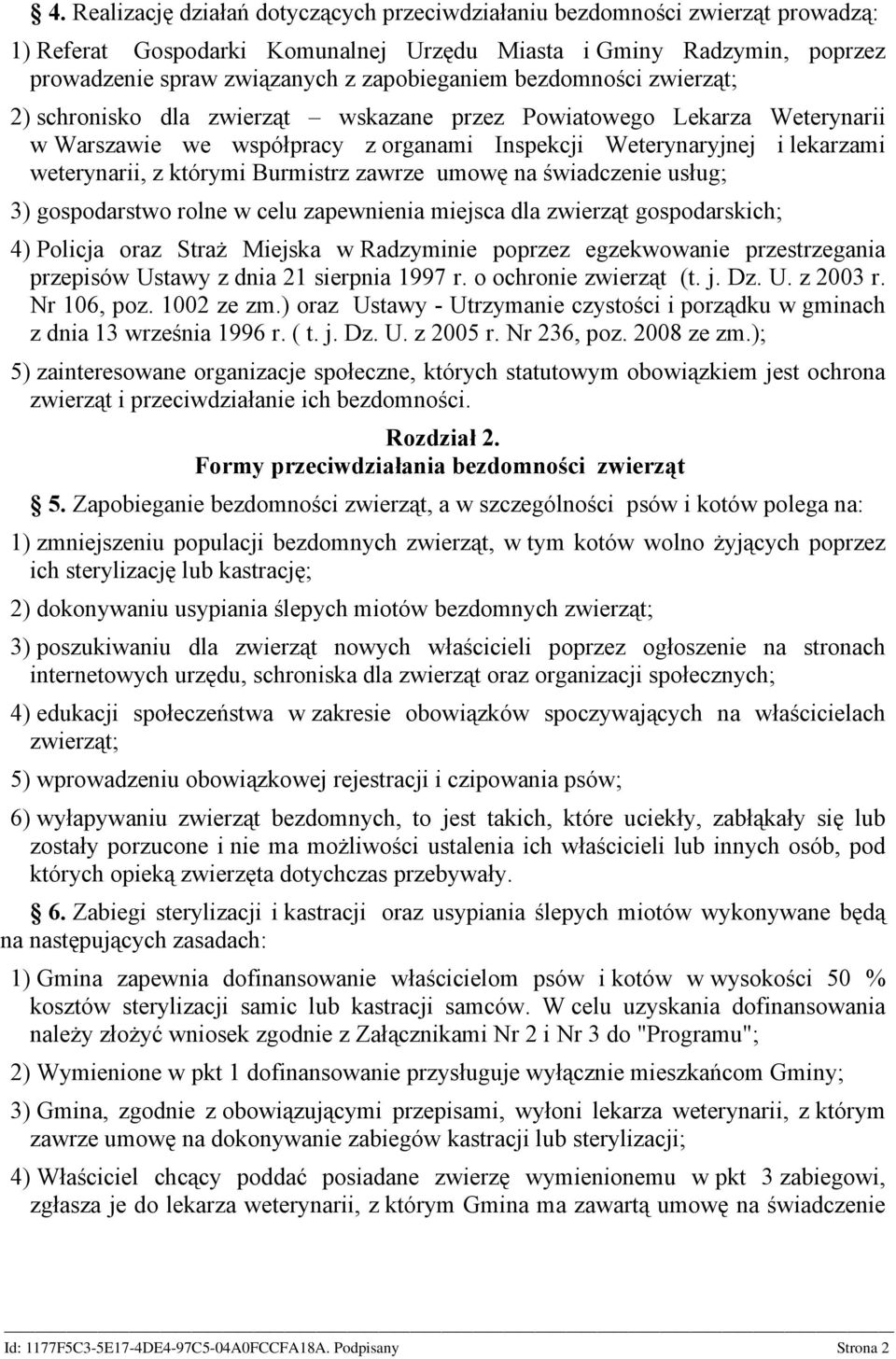 Burmistrz zawrze umowę na świadczenie usług; 3) gospodarstwo rolne w celu zapewnienia miejsca dla zwierząt gospodarskich; 4) Policja oraz Straż Miejska w Radzyminie poprzez egzekwowanie