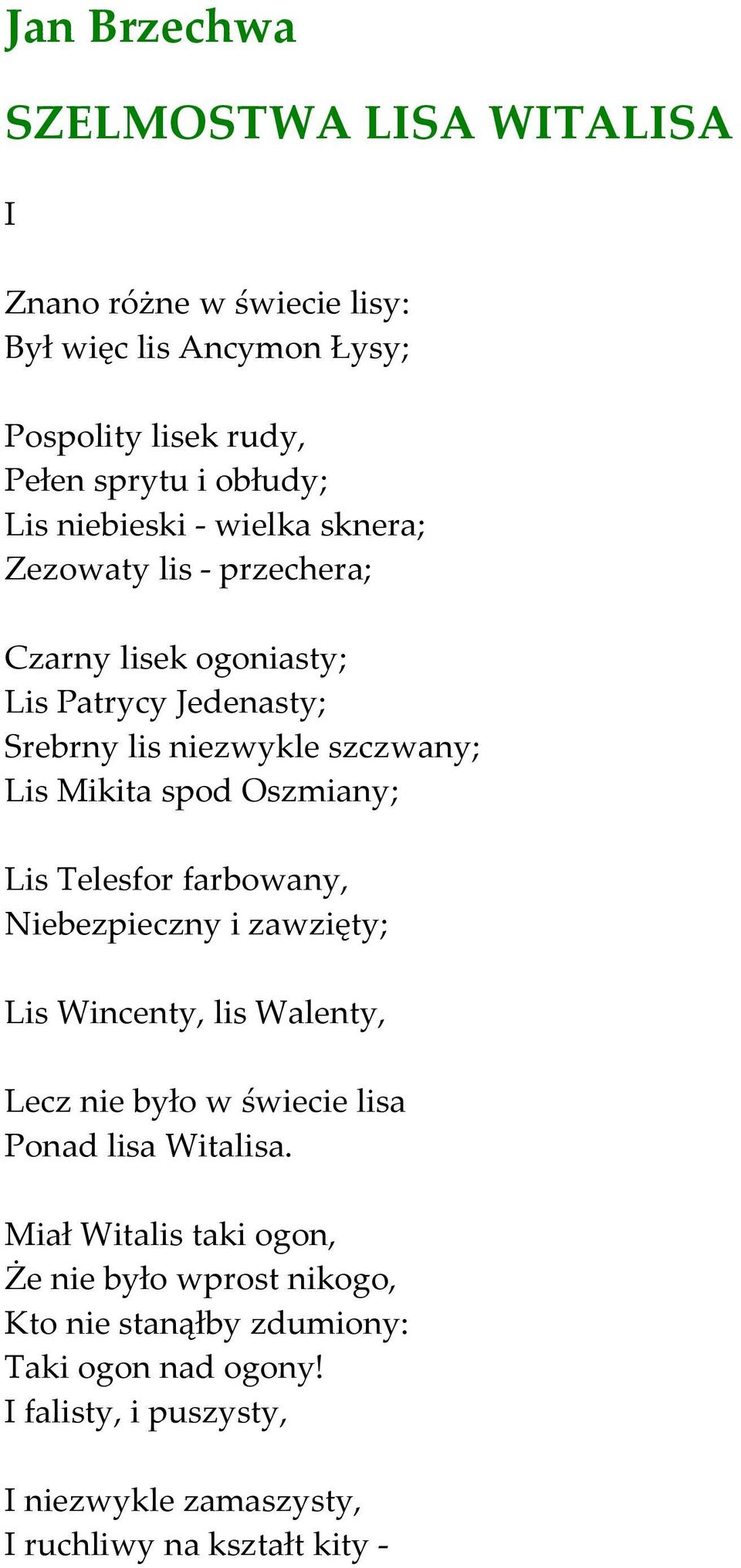 Oszmiany; Lis Telesfor farbowany, Niebezpieczny i zawzięty; Lis Wincenty, lis Walenty, Lecz nie było w świecie lisa Ponad lisa Witalisa.