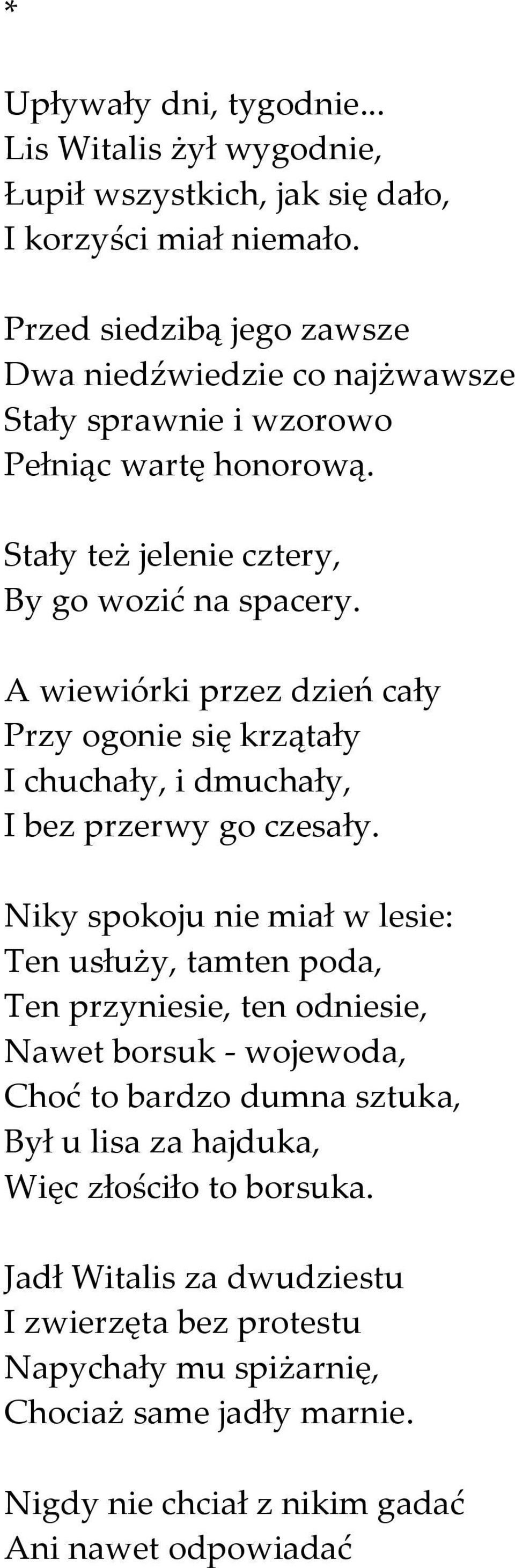 A wiewiórki przez dzień cały Przy ogonie się krzątały I chuchały, i dmuchały, I bez przerwy go czesały.