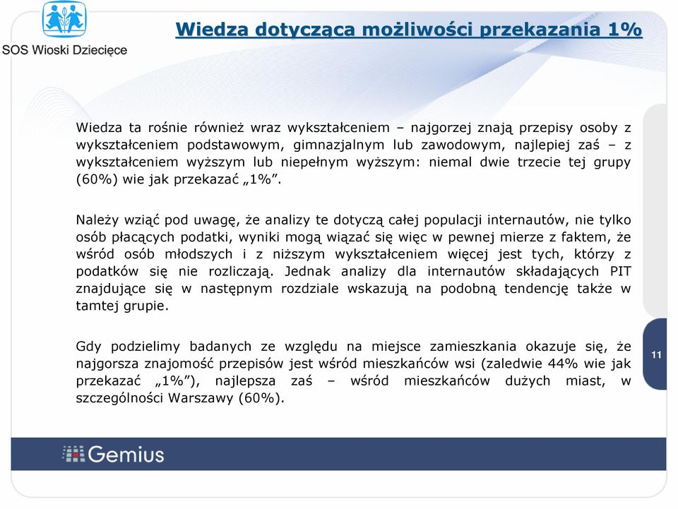 Należy wziąć pod uwagę, że analizy te dotyczą całej populacji internautów, nie tylko osób płacących podatki, wyniki mogą wiązać się więc w pewnej mierze z faktem, że wśród osób młodszych i z niższym