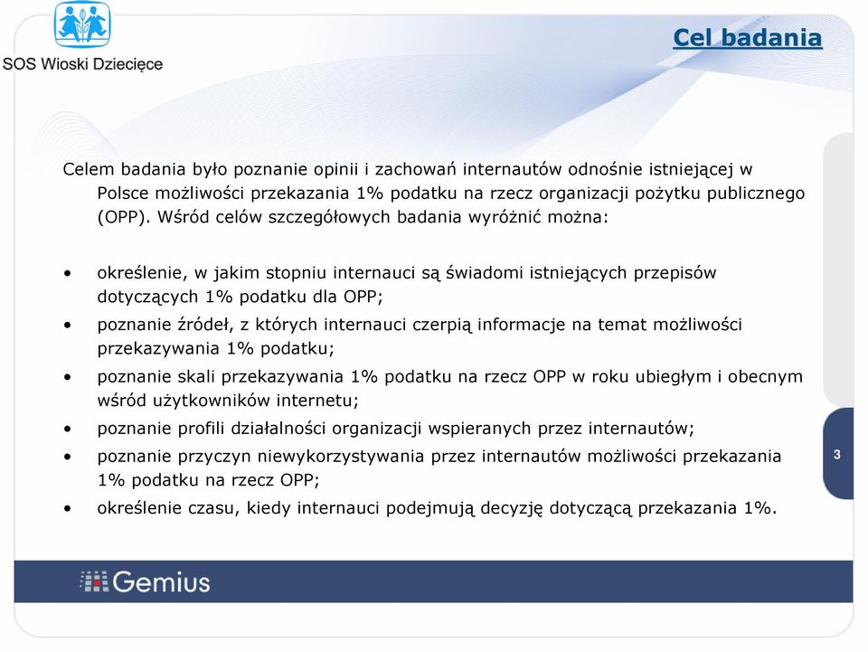 czerpią informacje na temat możliwości przekazywania 1% podatku; poznanie skali przekazywania 1% podatku na rzecz OPP w roku ubiegłym i obecnym wśród użytkowników internetu; 3 poznanie profili