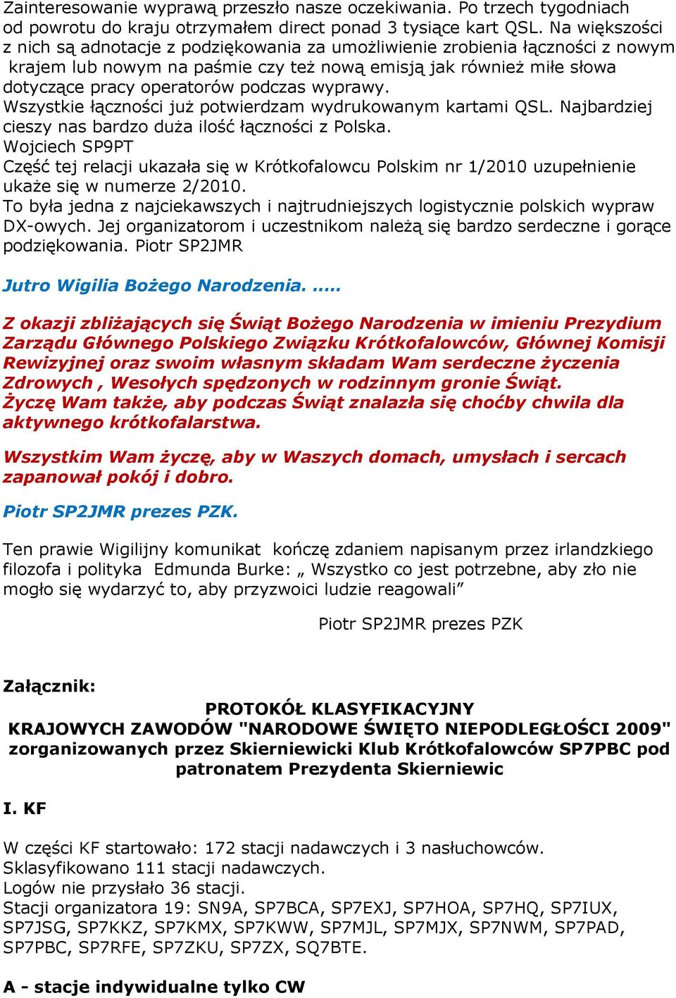 wyprawy. Wszystkie łączności juŝ potwierdzam wydrukowanym kartami QSL. Najbardziej cieszy nas bardzo duŝa ilość łączności z Polska.