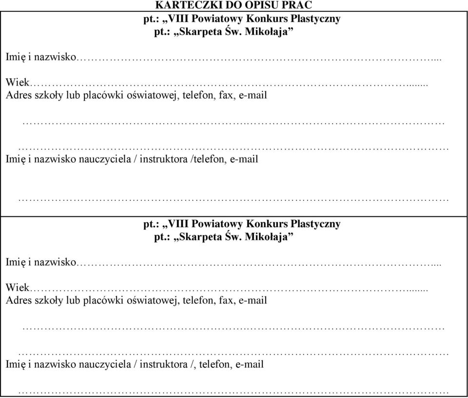 Imię i nazwisko nauczyciela / instruktora /telefon, e-mail pt.: VIII Powiatowy Konkurs Plastyczny pt.