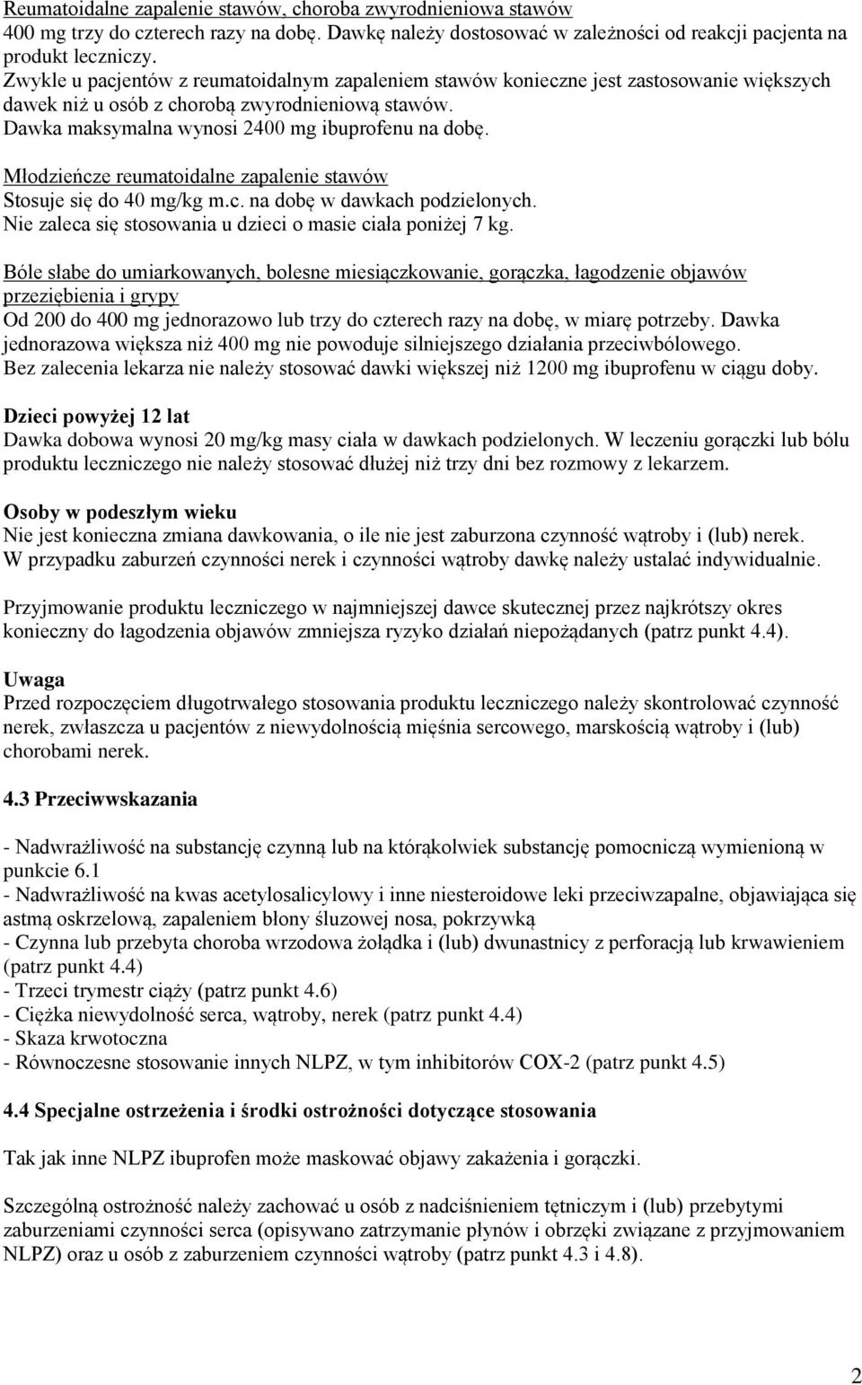 Młodzieńcze reumatoidalne zapalenie stawów Stosuje się do 40 mg/kg m.c. na dobę w dawkach podzielonych. Nie zaleca się stosowania u dzieci o masie ciała poniżej 7 kg.